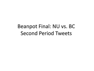Beanpot Final: NU vs. BC
 Second Period Tweets
 