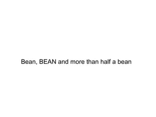 Bean, BEAN and more than half a bean
 