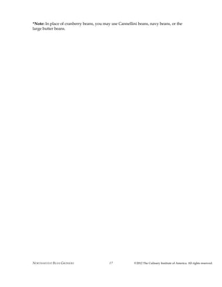 NORTHARVEST BEAN GROWERS ©2012 The Culinary Institute of America. All rights reserved.17
*Note: In place of cranberry beans, you may use Cannellini beans, navy beans, or the
large butter beans.
 