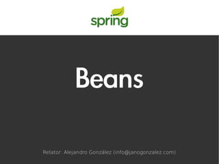 Beans

Relator: Alejandro González (info@janogonzalez.com)
 