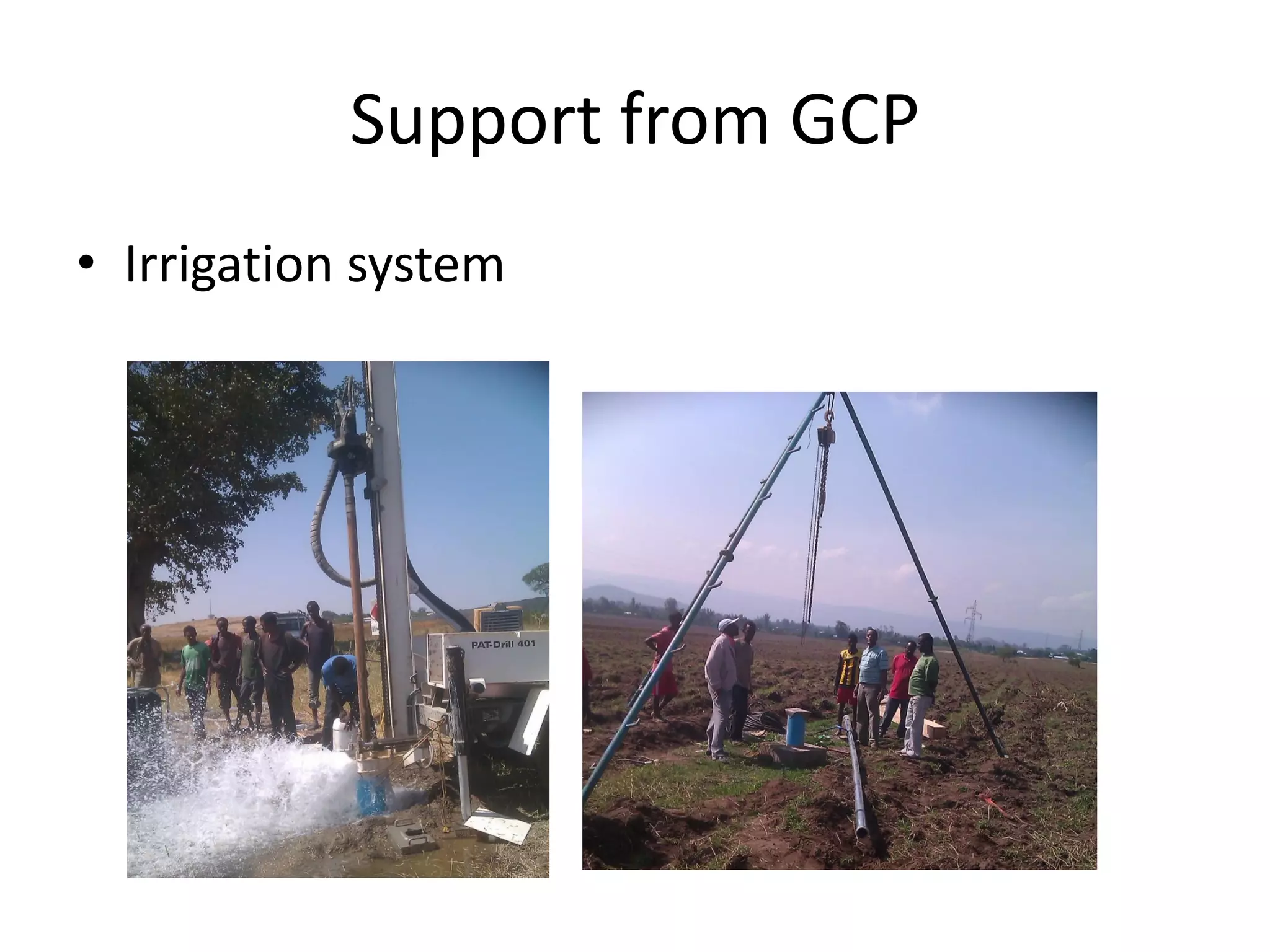 Support from GCP
• Irrigation system
 