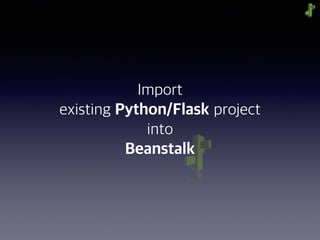 Import
existing Python/Flask project
into
Beanstalk
 
