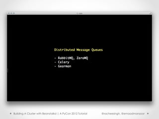 Building A Cluster with Beanstalkd | A PyCon 2012 Tutorial   @racheesingh, @emaadmanzoor
 