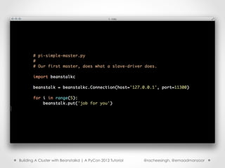 Building A Cluster with Beanstalkd | A PyCon 2012 Tutorial   @racheesingh, @emaadmanzoor
 