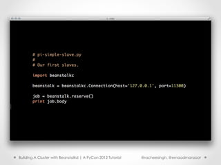 Building A Cluster with Beanstalkd | A PyCon 2012 Tutorial   @racheesingh, @emaadmanzoor
 