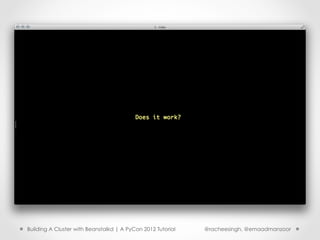 Building A Cluster with Beanstalkd | A PyCon 2012 Tutorial   @racheesingh, @emaadmanzoor
 