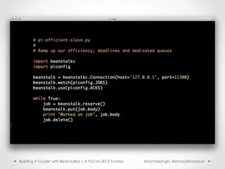Building A Cluster with Beanstalkd | A PyCon 2012 Tutorial   @racheesingh, @emaadmanzoor
 