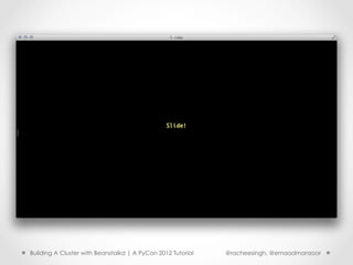 Building A Cluster with Beanstalkd | A PyCon 2012 Tutorial   @racheesingh, @emaadmanzoor
 