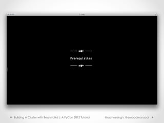 Building A Cluster with Beanstalkd | A PyCon 2012 Tutorial   @racheesingh, @emaadmanzoor
 