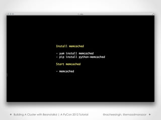 Building A Cluster with Beanstalkd | A PyCon 2012 Tutorial   @racheesingh, @emaadmanzoor
 