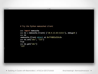 Building A Cluster with Beanstalkd | A PyCon 2012 Tutorial   @racheesingh, @emaadmanzoor
 