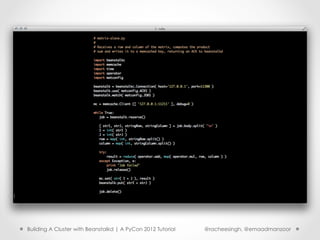 Building A Cluster with Beanstalkd | A PyCon 2012 Tutorial   @racheesingh, @emaadmanzoor
 