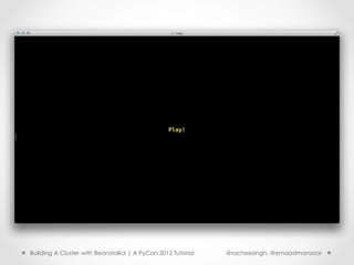 Building A Cluster with Beanstalkd | A PyCon 2012 Tutorial   @racheesingh, @emaadmanzoor
 