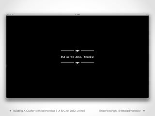 Building A Cluster with Beanstalkd | A PyCon 2012 Tutorial   @racheesingh, @emaadmanzoor
 