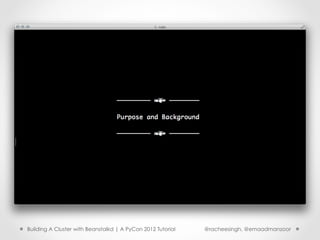 Building A Cluster with Beanstalkd | A PyCon 2012 Tutorial   @racheesingh, @emaadmanzoor
 