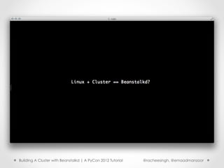Building A Cluster with Beanstalkd | A PyCon 2012 Tutorial   @racheesingh, @emaadmanzoor
 