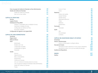 3
©2013 BeAnywhere. Todos os direitos reservados.
	 Criar um grupo de Cartões de Chamada na Área Administrativa
	 Gestão de Cartões de Chamada
		Gestão de Cartões de Chamada
		 Gerir um ou mais cartões
CAPÍTULO XI | PROXY BASE
	 Normal
	 Ligação Directa
	 Instalação do Proxy BASE
		Preparar o computador para a instalação do proxy
		 Download e instalação do proxy
		 Configuração da interface do Proxy
		Ver proxies instalados
	 Configuração do Agente ou da Applet BASE
CAPÍTULO XII | ÁREA ADMINISTRATIVA
	 Assistente
	 Página Inicial
	 Botão de Pânico
	 Perfil
		Identificação
		Modelos de E-mail
		Configuração da Applet
		 Configuração do Agente
		Integração
	 Gestão
		Técnicos
		Departamentos
		Meus Computadores
		Questionários
		Cartões de Chamada
		Criar um Cartão de Chamada através da consola
		Criar um grupo de Cartões de Chamada na Àrea Administrativa
		Gestão de Cartões de Chamada
		Tickets
	 Criar um Ticket
	 Avisos
Relatórios
	 Histórico de Sessões
	 Sessões Perdidas
	 Sessões Activas
	 Desempenho/Técnicos
	 Tickets
	 Relatórios
	 Questionários
Facturação
	 Facturação
Ajuda
	 FAQ
	Documentação
	Contactos
CAPÍTULO XIII | BEANYWHERE INSIGHT LITE EDITION
Introdução
Alertas e Monitorização
	 Activar a monitorização e configurar alertas	
Execução de Scripts
	 Execução de Scripts>Adicionar um novo script ao repositório
	 Execução de Scripts>Criar uma nova tarefa de execução
Auditoria de Dispositivos
ANEXOS
Atalhos
	 	
	
	
49
51
51
51
53
54
54
55
55
55
55
57
58
59
60
61
62
63
63
65
66
68
69
71
71
73
74
76
78
79
80
81
83
85
86
87
87
88
89
90
91
92
93
94
94
95
95
95
95
96
97
98
98
103
103
104
106
107
108
Índice
 