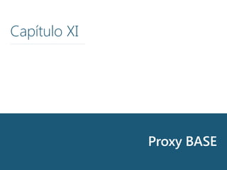 Calling Cards
Capítulo XI
Proxy BASE
 