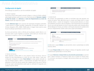 66
©2013 BeAnywhere. Todos os direitos reservados.
Administrative Area
Configuração da Applet
Personalização da aparência e das funcionalidades da Applet.
1. Nome/ Logótipo
Na primeira secção desta janela é possível configurar o nome do ficheiro utilizado
pelas Applets geradas a partir da sua conta. Pode ainda decidir Remover a Applet
no final da sessão e/ou Adicionar o nome do Departamento ao nome do
ficheiro, através das respectivas opções.
O botão Adicionar Logo inicia o processo de importação do logótipo pretendido
– basta importar a imagem escolhida, obedecendo às dimensões máximas e ao
formato obrigatório (JPEG, 200KB, 578x98 pixels). A imagem ficará visível na caixa
de pré-visualização apresentada no centro do ecrã.
Ao clicar, precisamente, sobre a referida pré-visualização, poderá alterar a cor
de fundo sobre a qual o logótipo vai assentar: basta optar por uma das cores
disponíveis no espectro e clicar no botão Guardar.
2. Termos de Serviço
Neste separador poderá definir os seus próprios Termos de Serviço. Insira-os
através da caixa disponibilizada no centro do ecrã. Pode utilizar o texto pré-
configurado, carregando no botão Texto Default. As duas opções colocadas no
topo da interface ajudam a definir o comportamento da Applet. Pode optar por
apresentar os Termos de Serviço sempre que a Applet arranca e/ou que os Termos
de Serviço sejam automaticamente aceites após se verificarem 30 segundos sem
qualquer acção do cliente.
3. Janela Inicial
Por omissão, será apresentado ao cliente um formulário após este requisitar uma
sessão de suporte. Pode seleccionar quais os campos que deseja incluir, e a quais
pretende atribuir o carácter de obrigatório. É ainda possível adicionar um campo
personalizável, que pode ou não ser obrigatório, onde se apresentará uma mensagem
de erro caso este seja deixado em branco; todas estas opções serão remetidas para a
API de Validação de Sessão, para facilitar a distribuição apropriada dos pedidos entre
técnicos e departamentos. Existem ainda outras opções personalizáveis:
● Seleccionar a opção Activar vai, precisamente, activar a apresentação da Janela
Inicial ao cliente;
● A opção Tempo Limite permite configurar o tempo, em segundos, durante o qual
a Janela Inicial é apresentada no ecrã do cliente;
● A opção Reiniciar o tempo limite se uma tecla for pressionada vai permitir
que o cliente introduza os respectivos dados sem se sujeitar ao tempo limite.
O cronómetro recomeçará a contagem decrescente sempre que uma tecla for
pressionada.
Área Administrativa
 