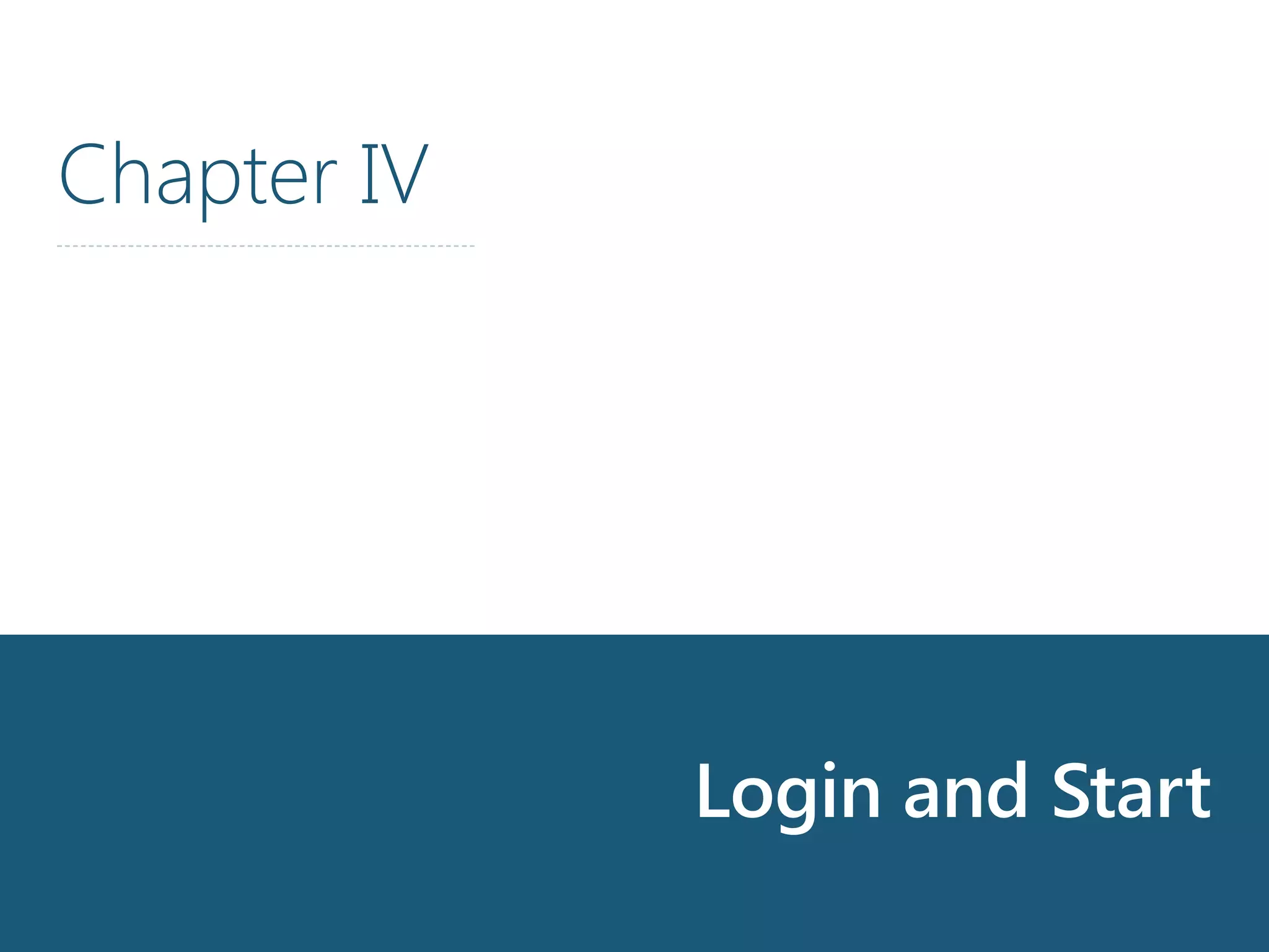 Chapter 4
Login and Start
Chapter IV
 