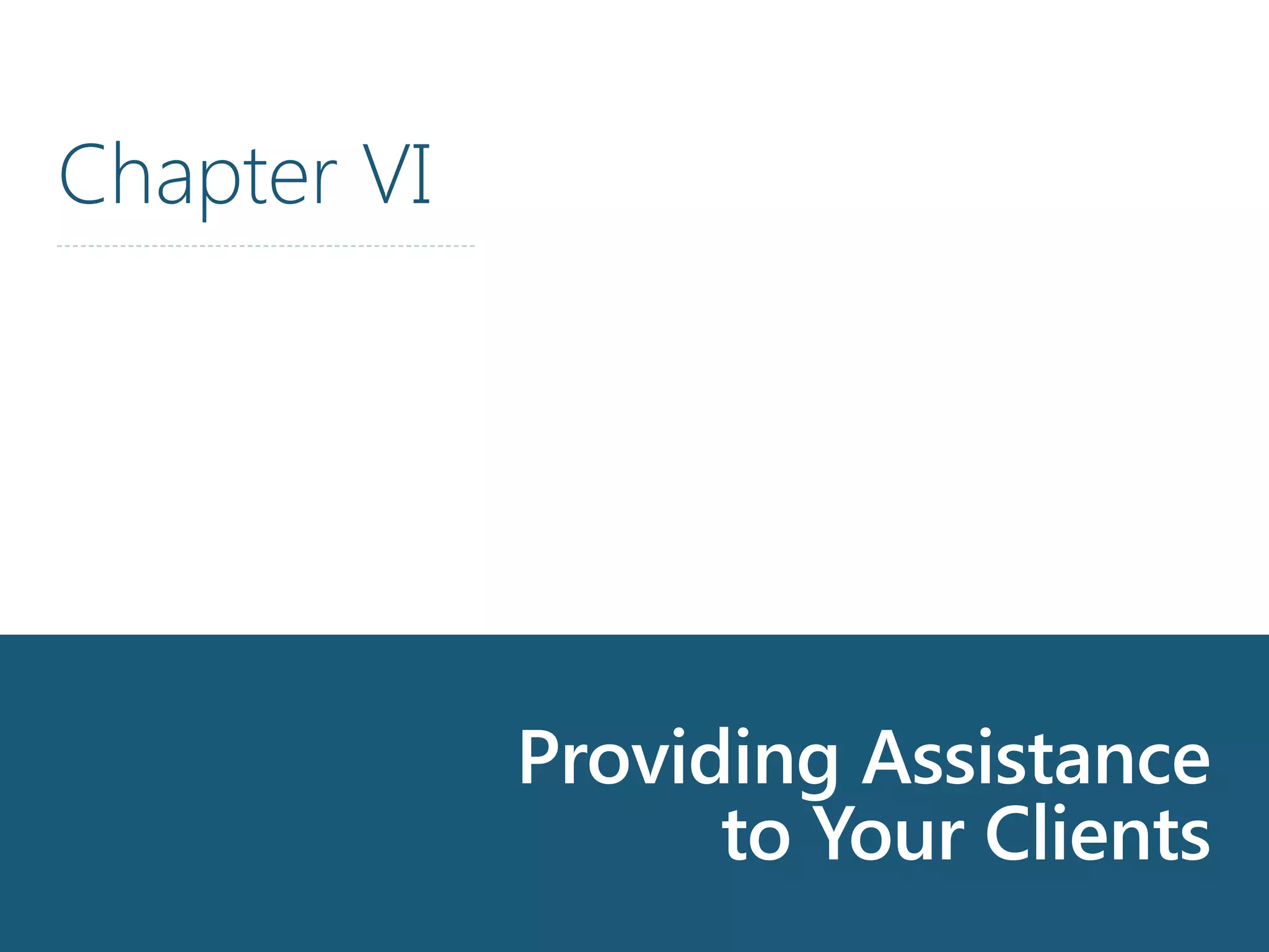 Chapter 6Chapter 5Chapter 4
Providing Assistance
to Your Clients
Chapter VI
 