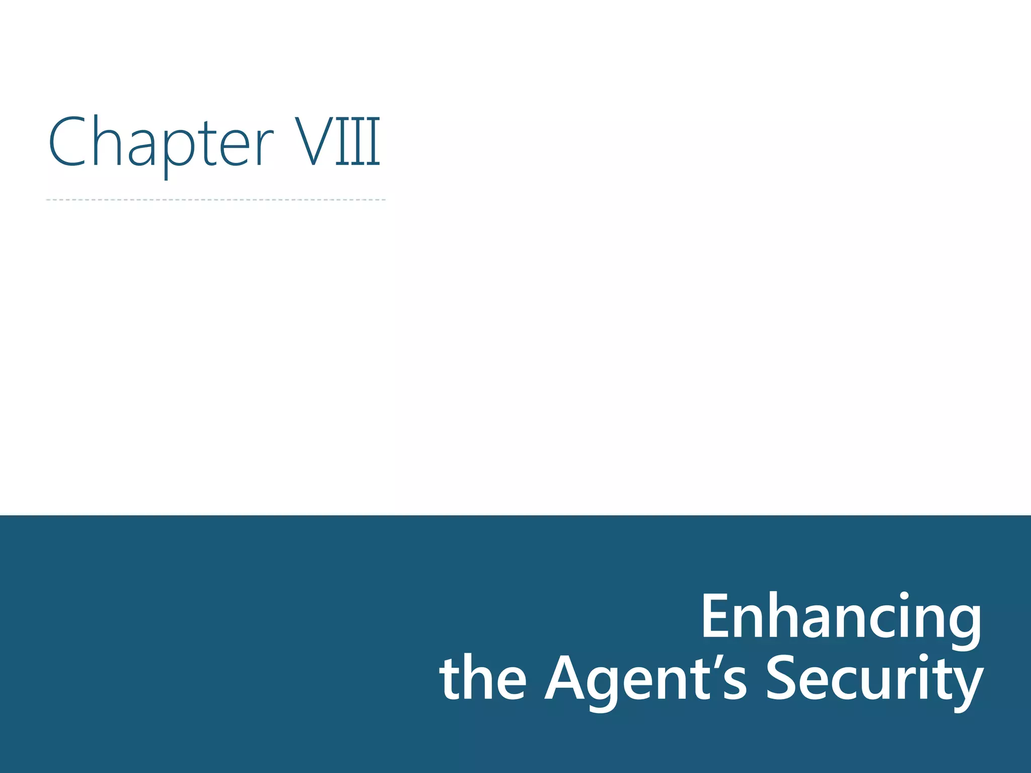 Master Password
Chapter VIII
Enhancing
the Agent’s Security
 