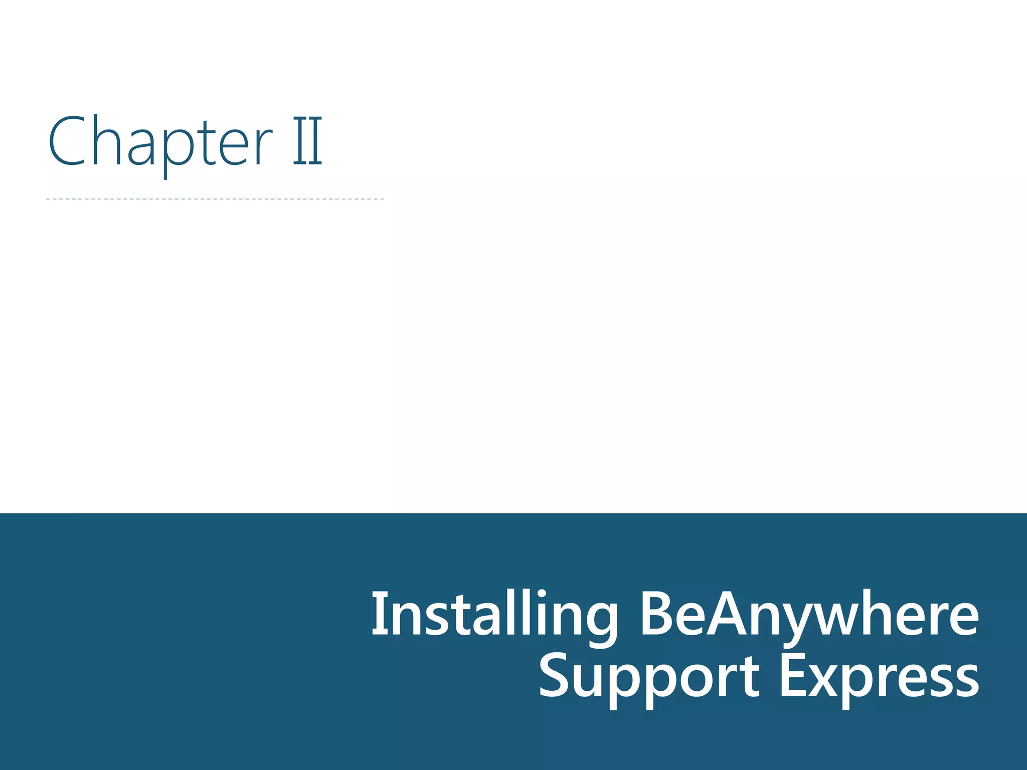 Installing BeAnywhere
Support Express
Chapter II
 