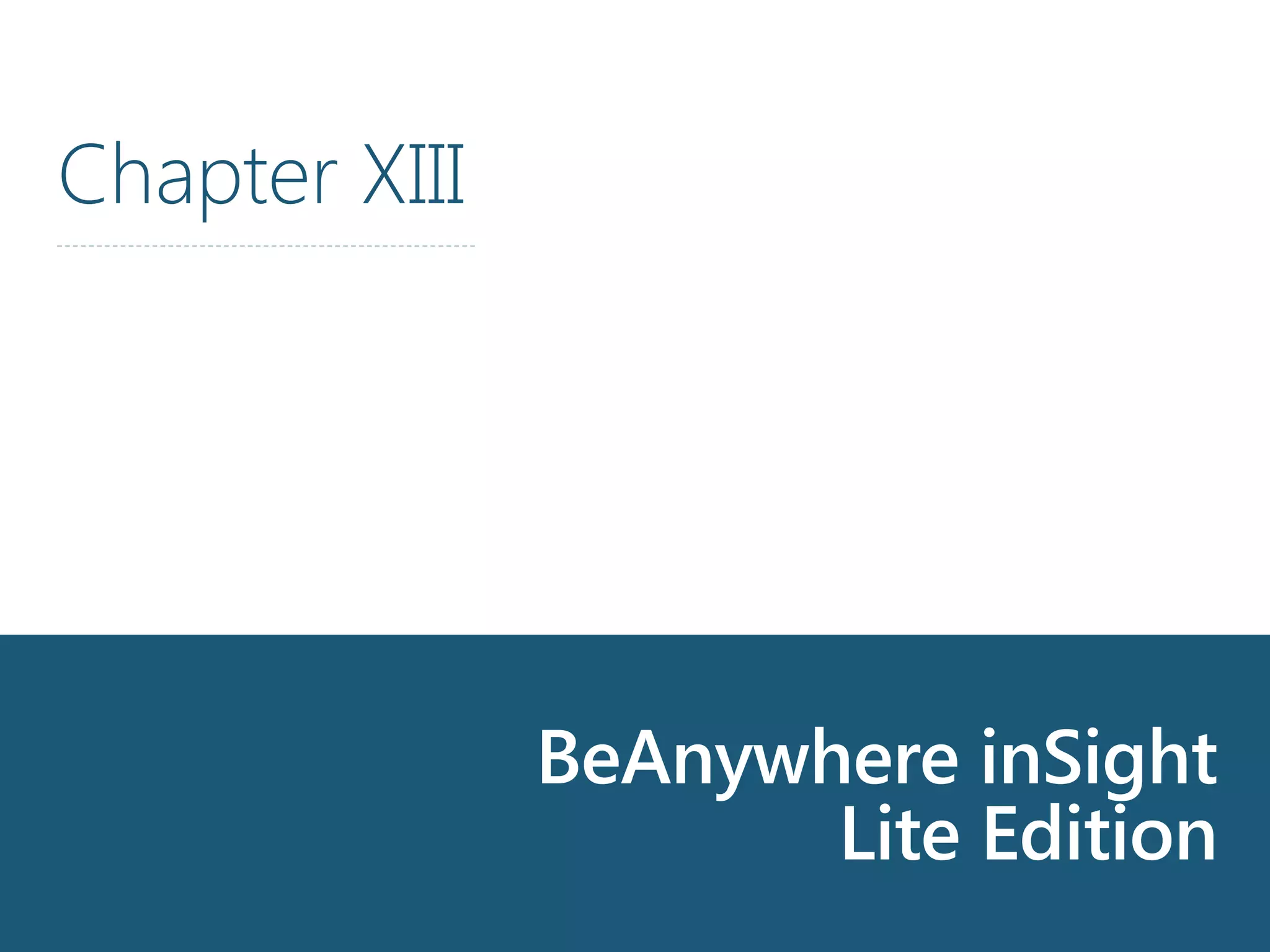 Chapter XIII
BeAnywhere inSight
Lite Edition
 