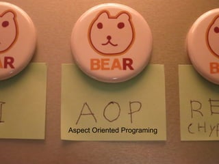 Aspect Oriented Programing
 