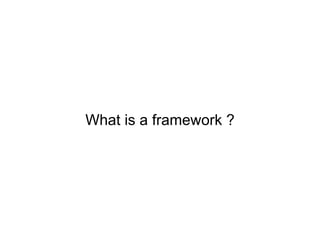What is a framework ?
 
