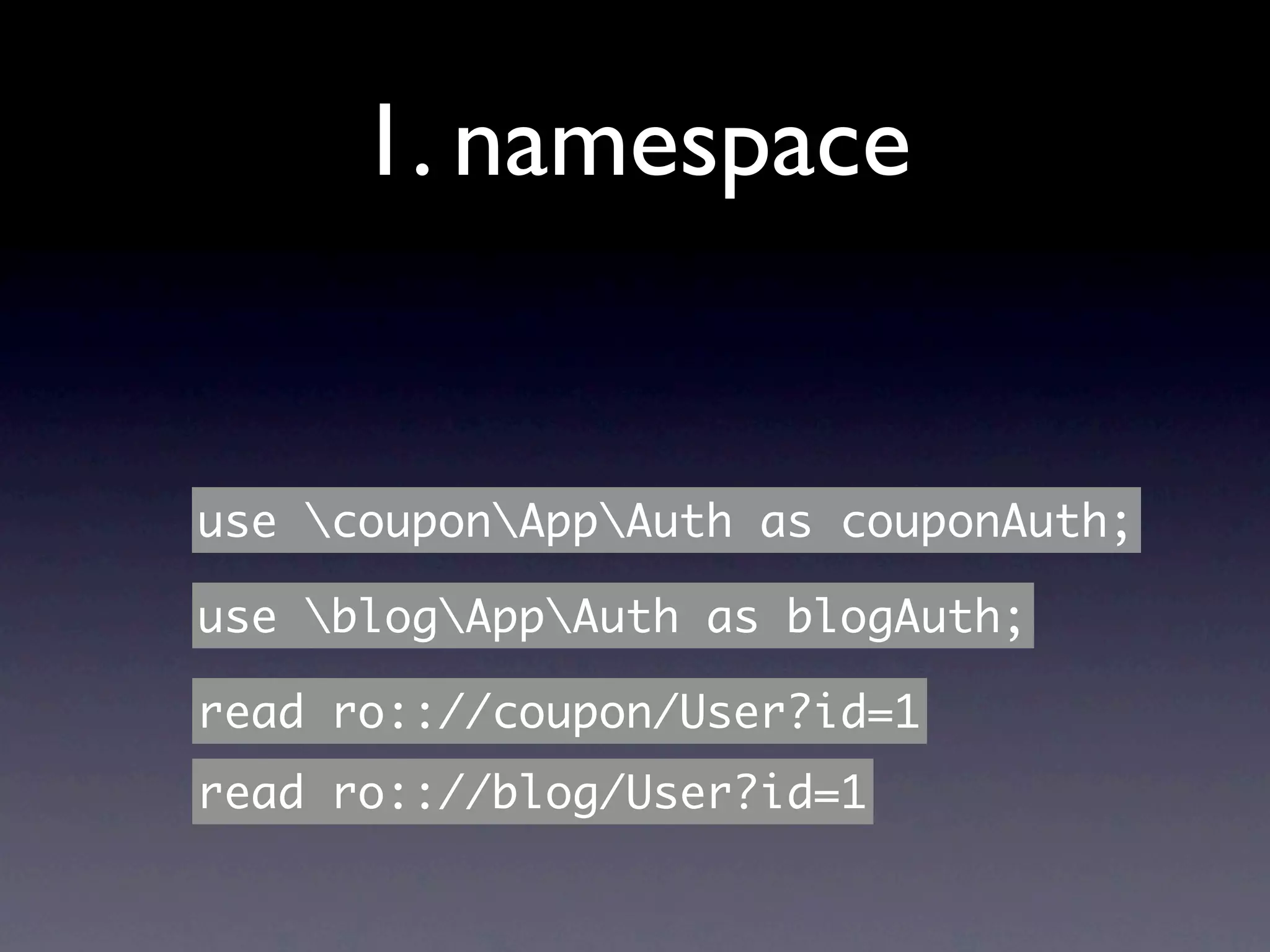 1. namespace


use couponAppAuth as couponAuth;

use blogAppAuth as blogAuth;

read ro:://coupon/User?id=1
read ro:://blog/User?id=1
 