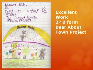 Excellent
Work
2º B form
Bear About
Town Project

 