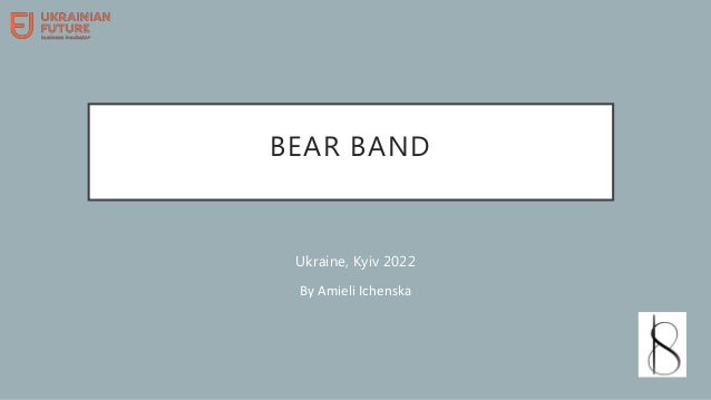 BEAR BAND
Ukraine, Kyiv 2022
By Amieli Ichenska
 