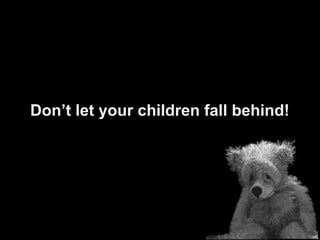 Don’t let your children fall behind!
 