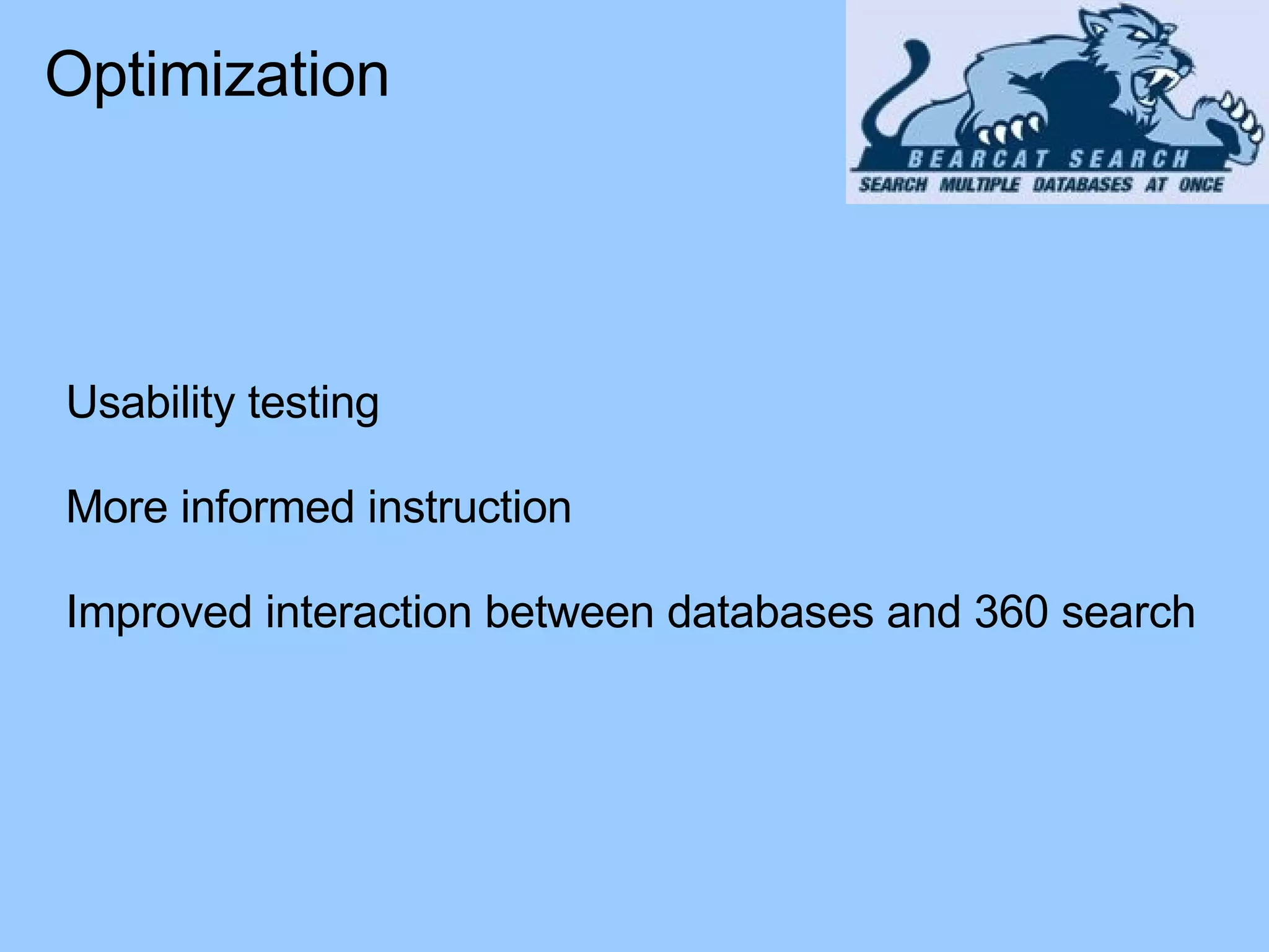 Usability testing More informed instruction Improved interaction between databases and 360 search Optimization 