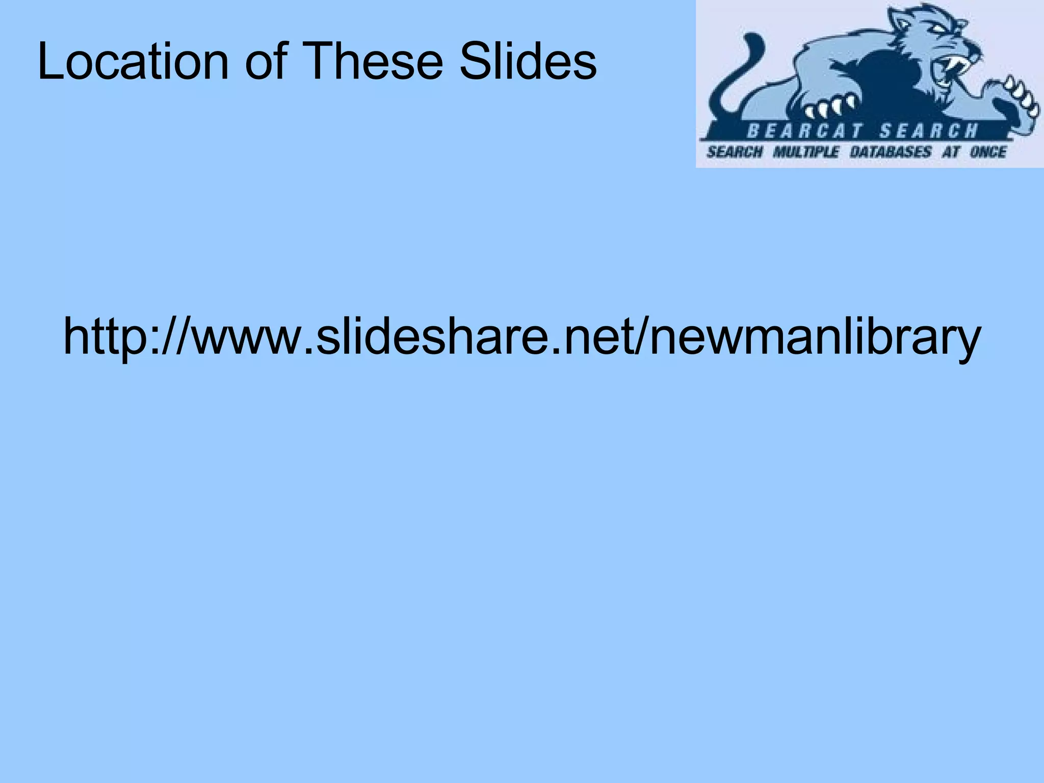 http://www.slideshare.net/newmanlibrary Location of These Slides 