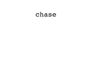 chase
 