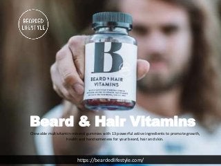 Beard & Hair Vitamins
Chewable multivitamin-mineral gummies with 13 powerful active ingredients to promote growth,
health and handsomeness for your beard, hair and skin.
https://beardedlifestyle.com/
 