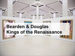 Bearden & Douglas
Kings of the Renaissance
 