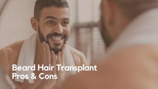 Beard Hair Transplant
Pros & Cons
 
