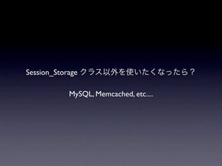 Session_Storage

            MySQL, Memcached, etc....
 