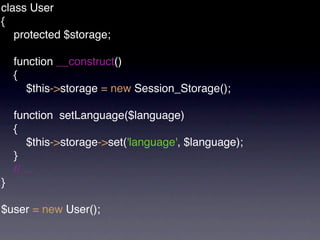 class User
{
   protected $storage;

    function __construct()
    {
       $this->storage = new Session_Storage();

    function setLanguage($language)
    {
        $this->storage->set('language', $language);
    }
    // ...
}

$user = new User();
 