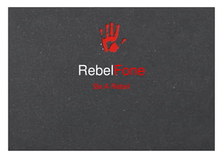 RebelFone
  Be A Rebel
 