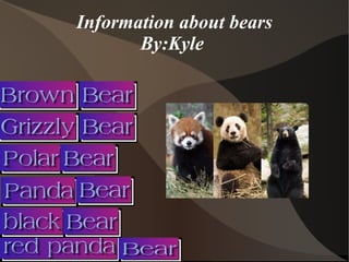 Information about bears By:Kyle  