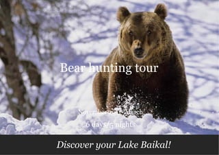 Bear hunting tour


    November 2011- March

      6 days/5 nights

Discover your Lake Baikal!
 