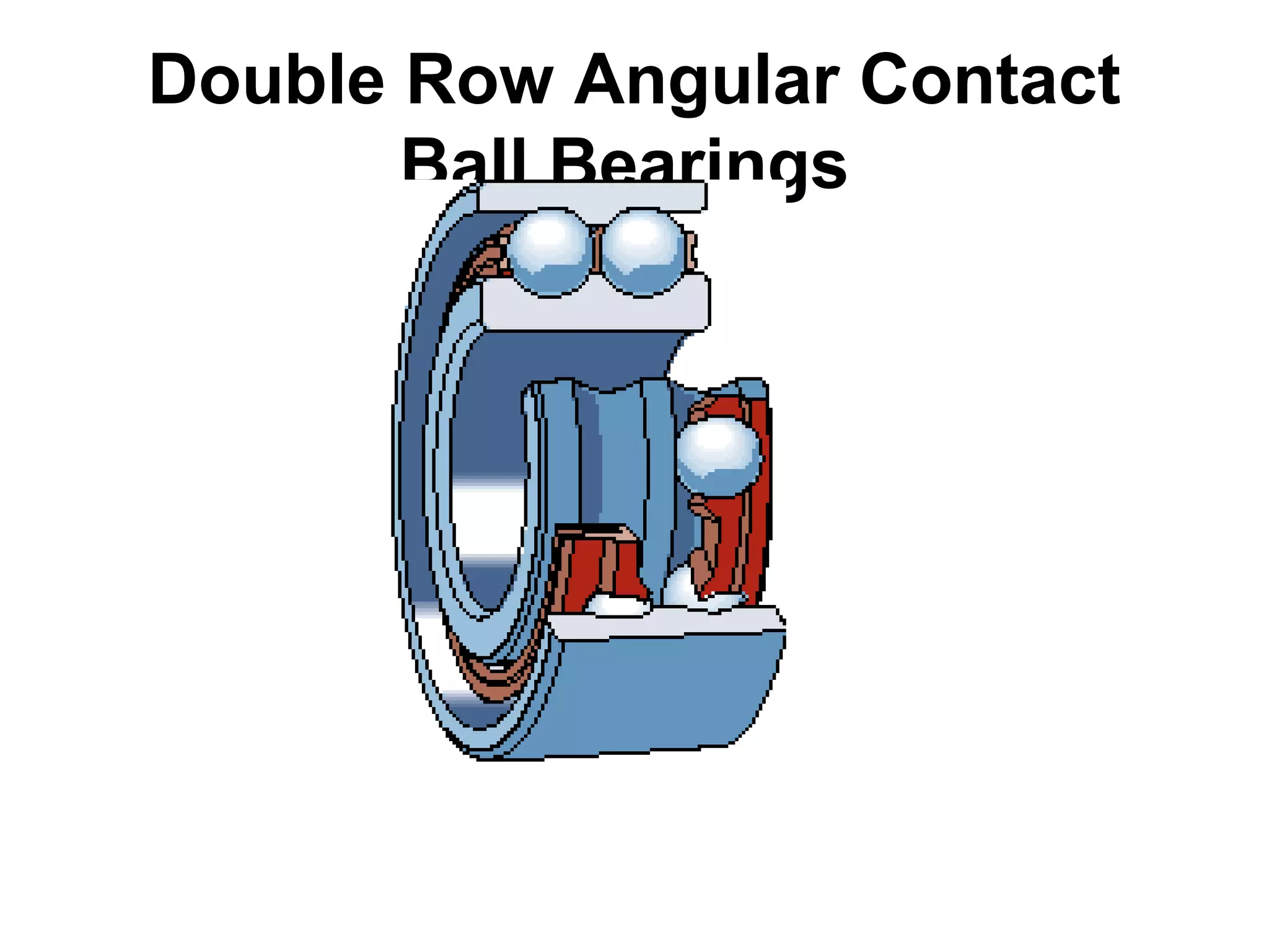 Double Row Angular Contact
Ball Bearings
 