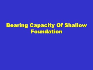 Bearing Capacity Of Shallow
Foundation
 