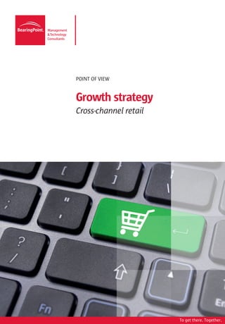 POINT OF VIEW


Growth strategy
Cross-channel retail




                       To get there. Together.
 
