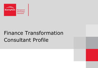 Finance Transformation
Consultant Profile
 