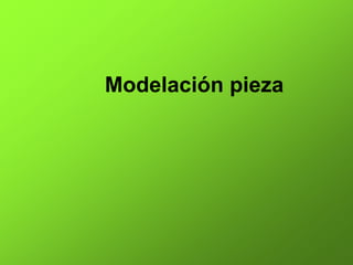 Modelación pieza